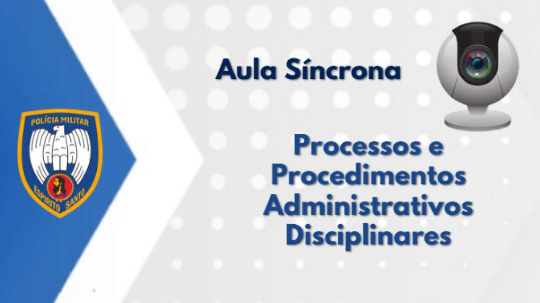 ⁣Aula Síncrona - Proc. e Proced. Adm. Disc. - 2º PELOTÃO - CAS 2026